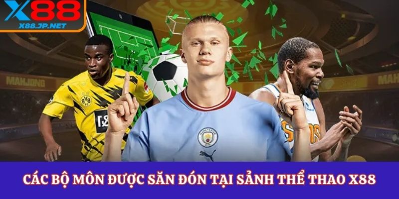 Các bộ môn được săn đón tại sảnh thể thao X88