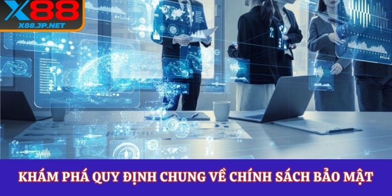 Khám phá quy định chung về chính sách bảo mật