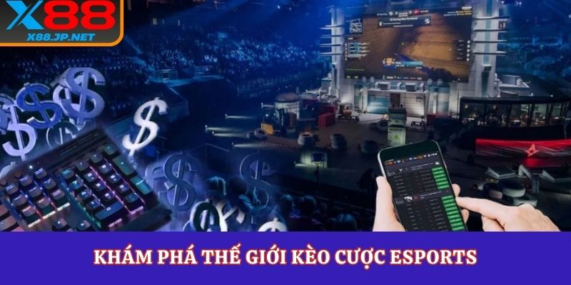 Khám phá thế giới kèo cược esports