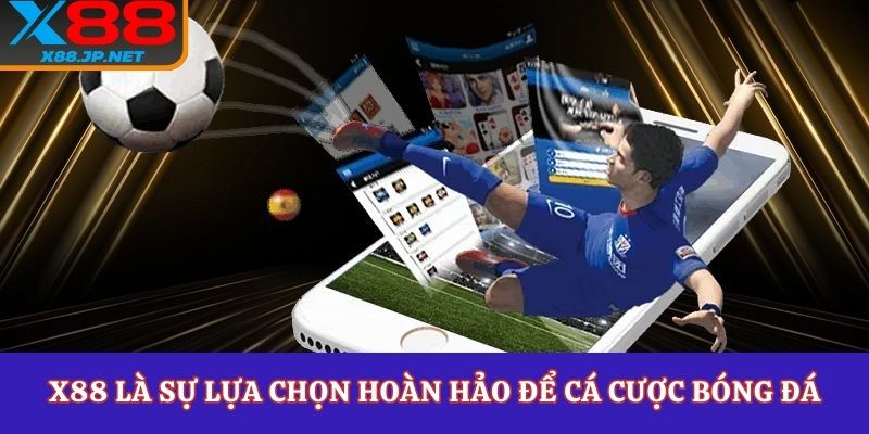 X88 là sự lựa chọn hoàn hảo để cá cược bóng đá